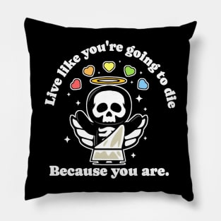 Live Like You're Going to Die Because You Are - Life is Hard Pillow