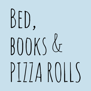 bed, books and PIZZA ROLLS T-Shirt