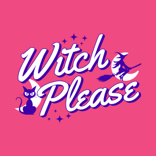 Witch Please, Funny Halloween Shirt T-Shirt