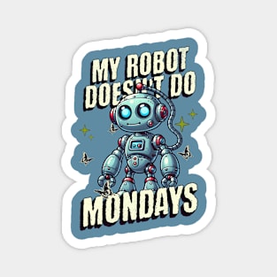 Funny My Robot Doesn't Do Mondays Magnet