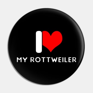 I love my Rottweiler Pin