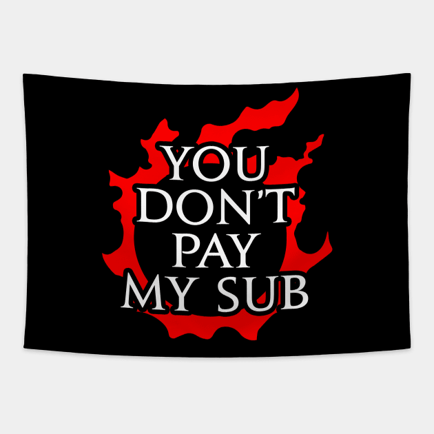 You don't pay my sub - Funny gift idea for FF14 MMORPG fan Tapestry by Asiadesign