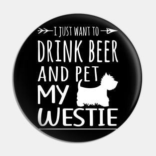 Drink Beer & Pet My Westie Pin