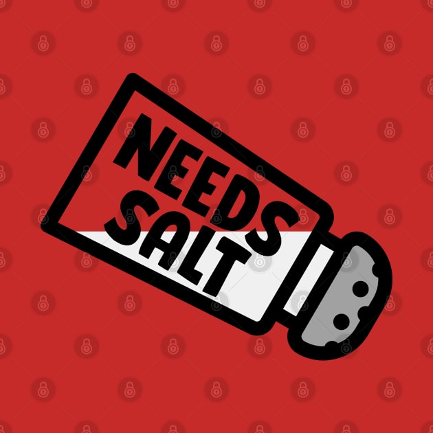 NEEDS SALT by EdsTshirts