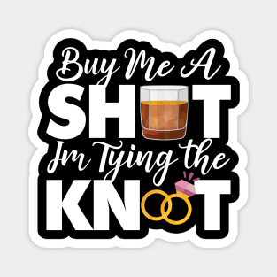 Buy Me A Shot Im Tying The Knot Gift Magnet