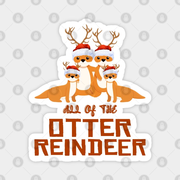 All of the Otter Reindeer Christmas Funny Cute Magnet by Howtotails