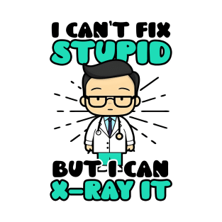 Radiologist Shirt | Stupid Can X-Ray It T-Shirt