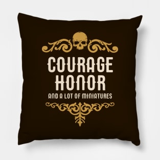 Courage Honor and A Lot of Miniatures Funny Wargaming Pillow