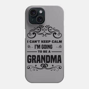 I Can't Keep Calm I'm going to be a Grandma Phone Case