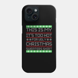 This Is My It's Too Hot For Ugly Christmas Sweaters Shirt Phone Case