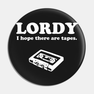 Lordy, I hope there are tapes! Pin