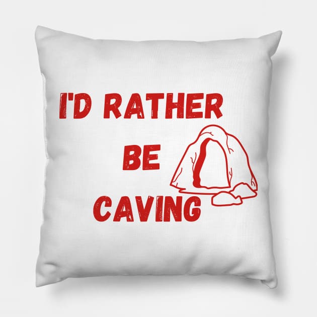 I'D RATHER  BE  CAVING Pillow by A&A