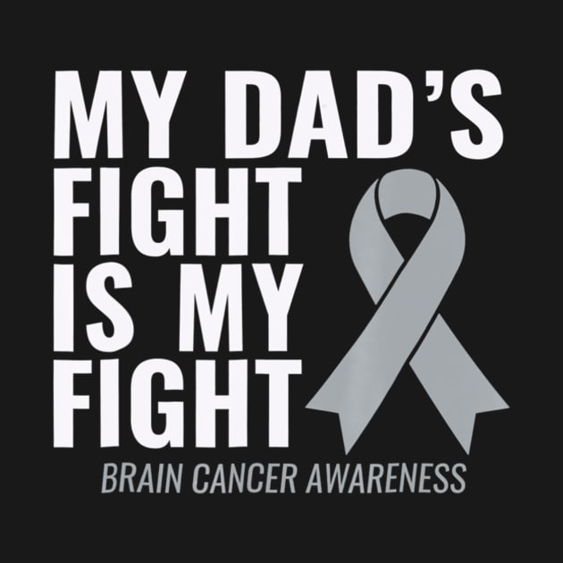 My Dads Fight Is My Fight Brain Cancer Awareness by ShariLambert