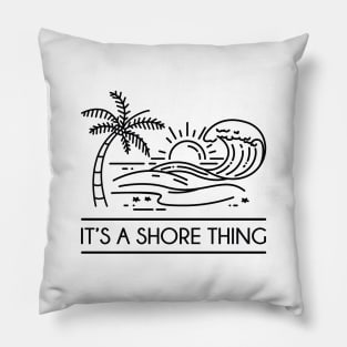 It's A Shore Thing Pillow