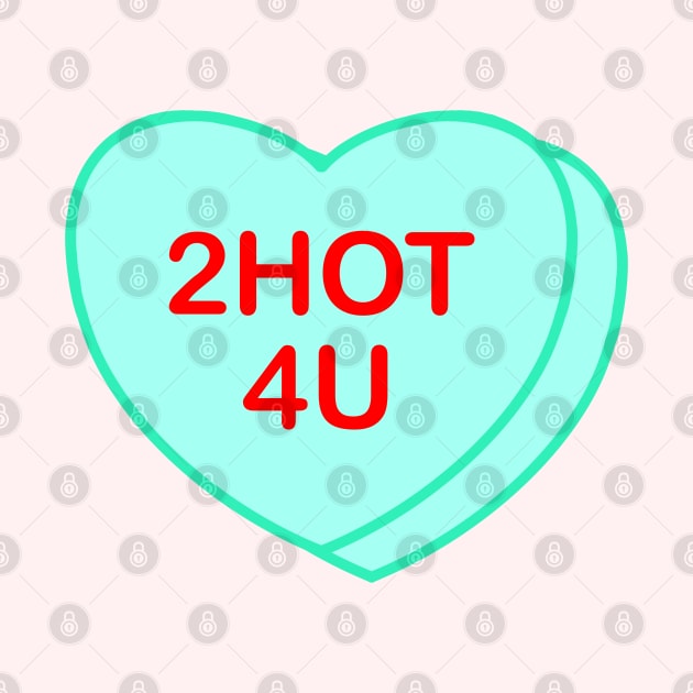 Conversation Heart: 2hot4u by LetsOverThinkIt