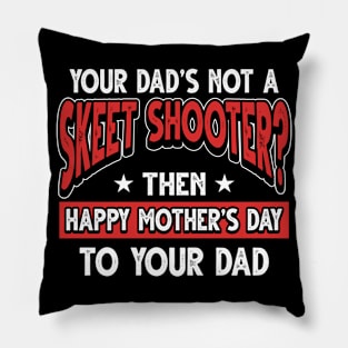 Funny Saying Skeet Shooter Dad Father's Day Gift Pillow