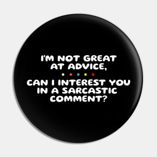 I’m not Great at Advice, Can I interest you in a sarcastic comment Pin