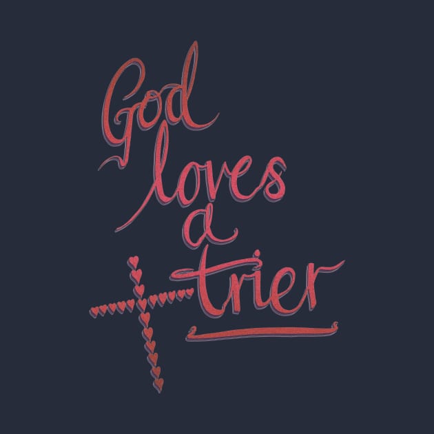 God Loves A Trier by minniemorrisart