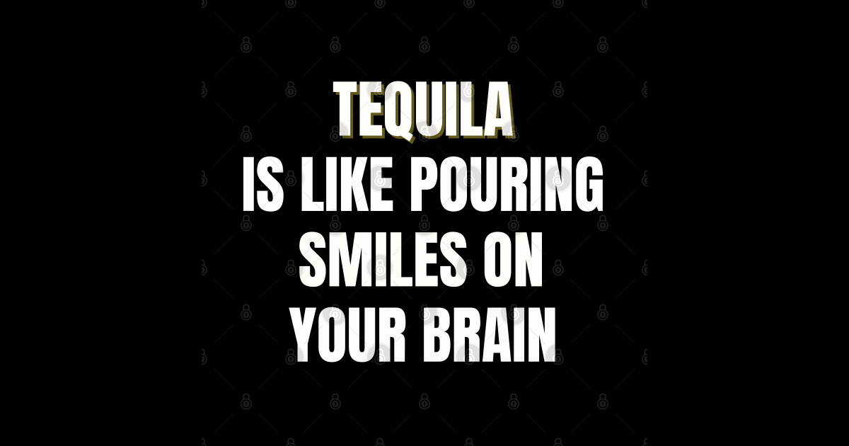 Tequila is like pouring smiles on your brain Tequila Sticker