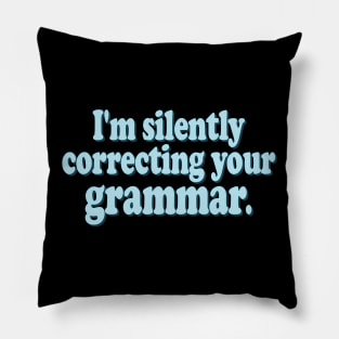 I'm Silently Correcting Your Grammar Pillow