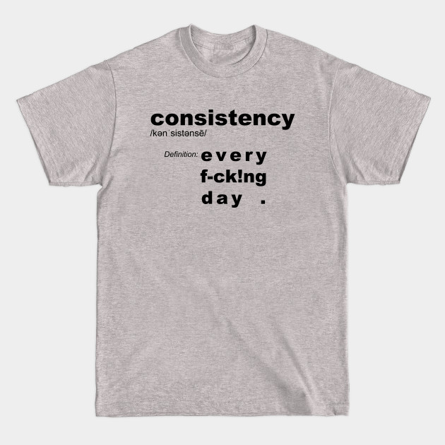 Discover Consistency definition: Every Day - motivation - Motivational And Inspirational Quotes - T-Shirt