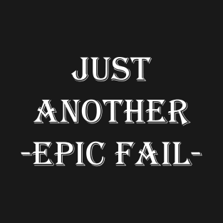 Just Another Epic Fail T-Shirt