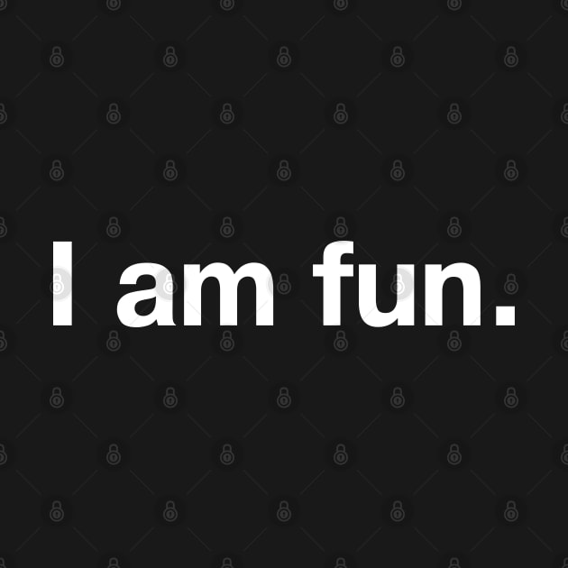 I am fun. by TheBestWords