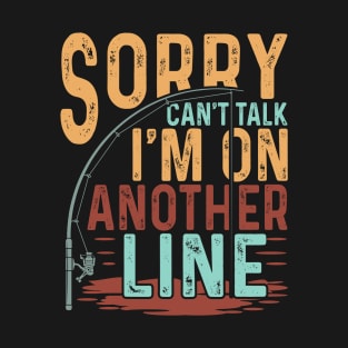 sorry cant talk im on another line Funny Fishing Fisherman T-Shirt