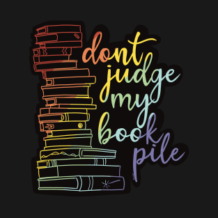 Don't judge my book pile! T-Shirt