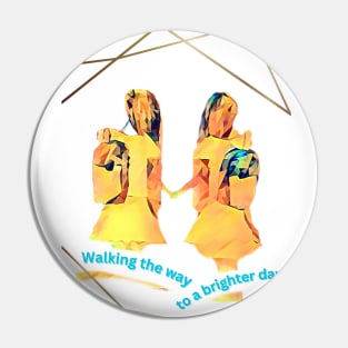 Walking the way to a brighter day! - Girls walking to school Pin