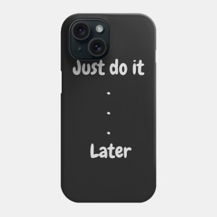 Just do it later Phone Case