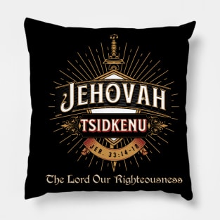 JEHOVAH TSIDKENU. THE LORD OUR RIGHTEOUSNESS Pillow