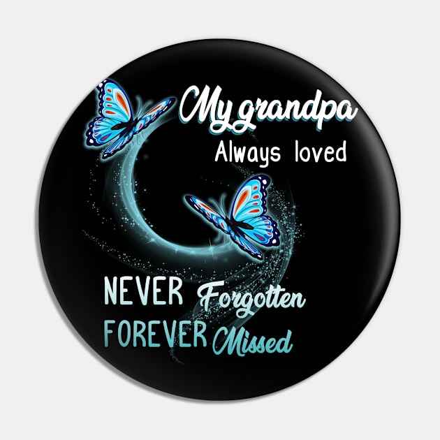 My Grandpa Always Loved Never Forgotten Never Missed Pin by gotravele store