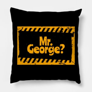 Mr. George? Pillow