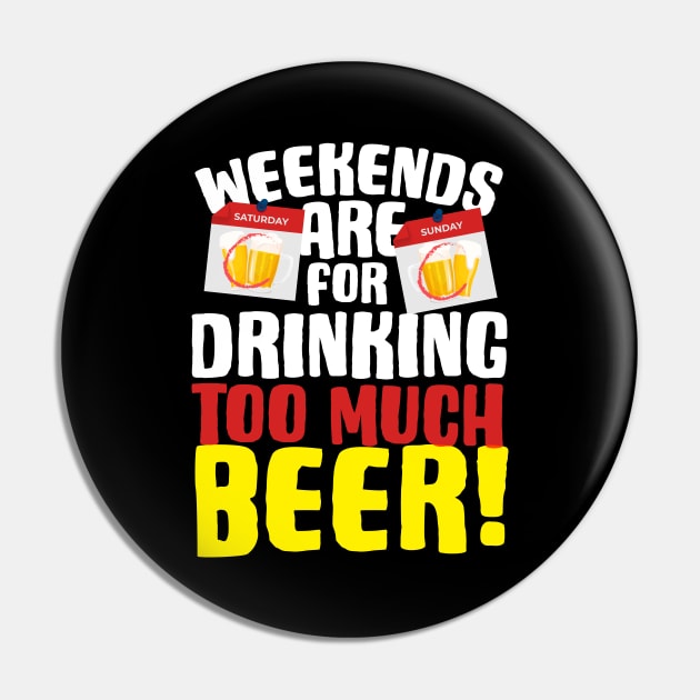 Weekends Are For Drinking Too Much Beer Pin by thingsandthings