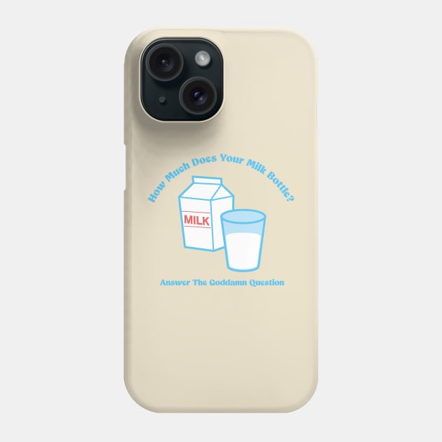 How Much Does Your Milk Bottle? Phone Case by Andrew