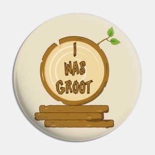 I Was Groot Pin