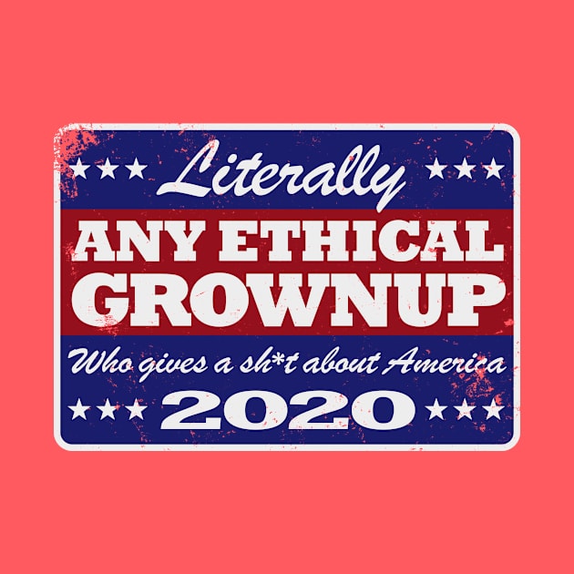 Literally ANY ETHICAL GROWNUP 2020 Retro Campaign T-Shirt by ClothedCircuit