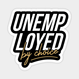 Unemployed by choice Magnet