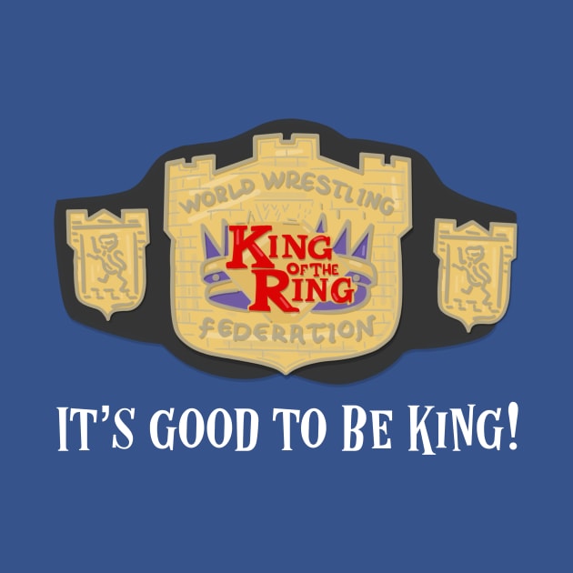 King of the Ring - It's Good to be King by TeamEmmalee