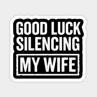 Good-Luck-Silencing-My-Wife Magnet