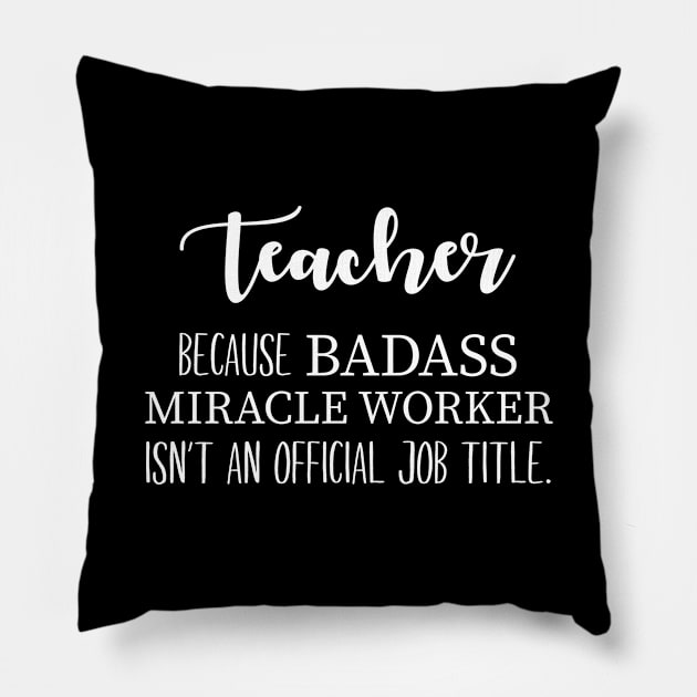 Teacher, Because Badass Isn't Official Pillow by anupasi