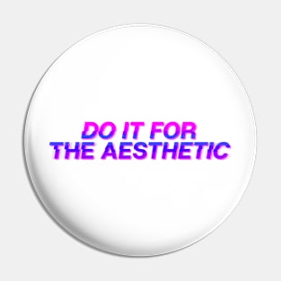 Do It For The Aesthetic Pin