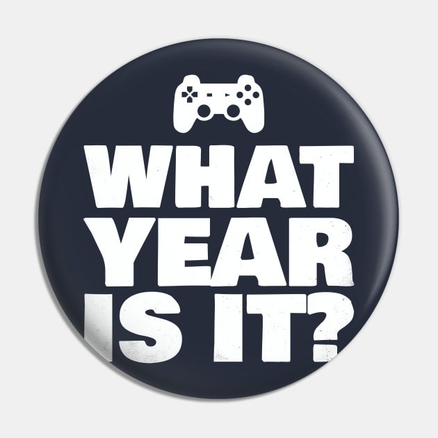 Funny What Year Is It Video Gamer Enter Society Gift Pin by Freid