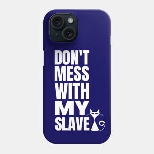 Cat Slave - Funny Cat owner Phone Case