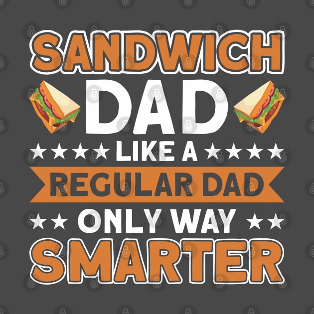 Sandwich Dad Like A Regular Only Smarter Sandwiches Foodie by Toeffishirts