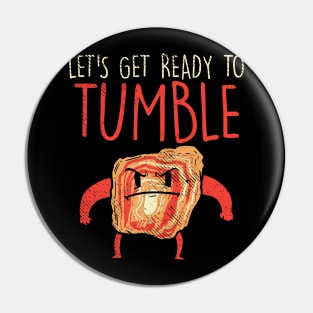 Let's Get Ready To Tumble Pin