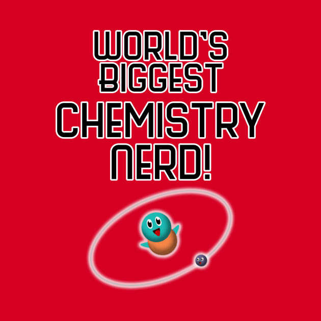 World's Biggest Chemistry Nerd! by dawneastpoint