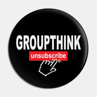 Groupthink Unsubscribe Pin