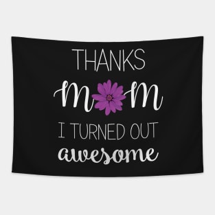 Thanks Mom I Turned Out Awesome - mom gift ideas Tapestry